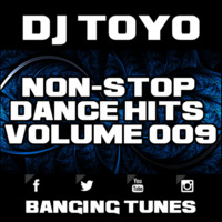 DJ Toyo - Non-Stop Dance Hits Volume 09 (Banging Tunes 2017 DJ Mix) by DJ Toyo