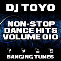 DJ Toyo - Non-Stop Dance Hits Volume 10 (Banging Tunes 2017 DJ Mix) by DJ Toyo