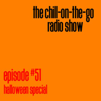 The Chill-On-The-Go Radio Show - Episode #51 - Halloween Special by The Chill-On-The-Go Radio Show