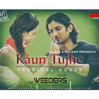 Kaun Tujhe - Tropical House - The Weeders Music - DJ Ask &amp; RaJ Kar by Aviistic