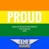 PROUD - DJ DANIEL NORONHA - JULY 2017 (SPECIAL PRIDE EDITION) by Dj/Producer Daniel Noronha