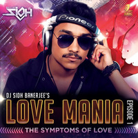 LOVE MANIA ( THE SYMPTOMS OF LOVE) - EPISODE 1 BY DJ SIDH BANERJEE