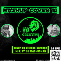 Mashup cover 16 Dileepa saranga ft DJ MadhuShan(DJ Epic) by MadhuShan_Jay