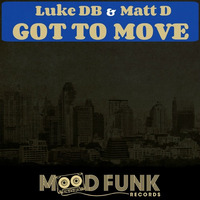 Luke DB &amp; Matt D - Got To Move (Deep Mix) by Matt D