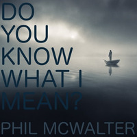 Do You Know What I Mean? by Phil McWalter