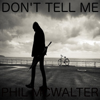 DON'T TELL ME by Phil McWalter