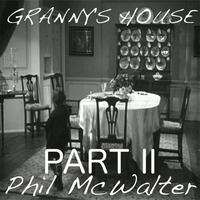 Granny's House - Part II by Phil McWalter