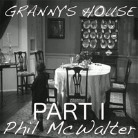 Granny's House - Part I by Phil McWalter