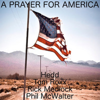 A Prayer For America - Tom Roxx+Hedd+Rick Medlock+Phil McWalter by Phil McWalter