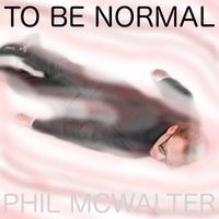 To Be Normal by Phil McWalter