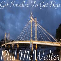 Get Smaller To Get Bigz by Phil McWalter