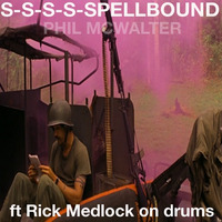S-S-S-S-SPELLBOUND (ft Rick Medlock on drums) by Phil McWalter