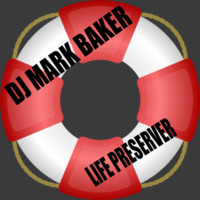 DJ Mark Baker - Life Preserver - 2011 by DJ Mark Baker