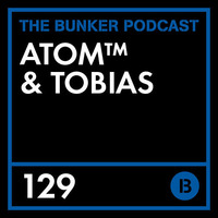 The Bunker Podcast 129 - Atom™ & Tobias by REHEARSAL420