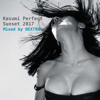 Kasumi Perfect Sunset 2017_DEXTRO in The Mix by Dj Dextro