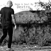 Deep & Soul by DEXTRO 8 March 2017 by Dj Dextro