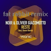 Noir, Olivier Giacomotto - Reste - Fat Rabbit Remix by Fat Rabbit