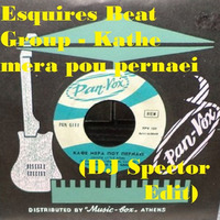 Esquires Beat Group - Kathe Mera Pou Pernaei (DJ Spector Edit) by DJ Spector