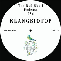 The Red Skull Podcast 036 - KLANGBIOTOP by The Red Skull
