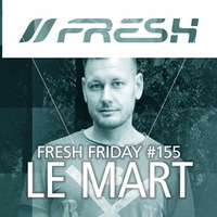 FRESH FRIDAY #155 mit Le Mart by freshguide
