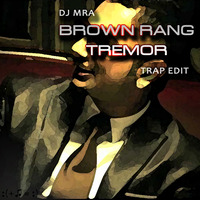 Brown Rang vs Tremor (DJ MRA Trap Edit) by DJ MRA