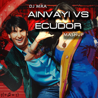 Ainvayi Ainvayi vs Ecuador (DJ MRA Mashup) by DJ MRA