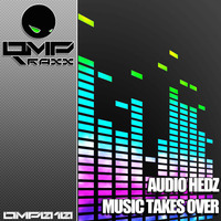 Audio Hedz - Music Takes Over [OUT ON JULY 18] by AudioHedz