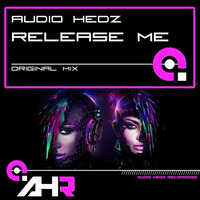 Audio Hedz - Release Me [AHR060] **OUT NOW** by AudioHedz
