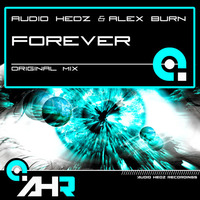 Audio Hedz & Alex Burn - Forever **OUT NOW** Exclusively on Trackitdown by AudioHedz