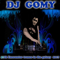 DJ GOMY - 57th Encounter trance in the galaxy (2017) by DJ GOMY