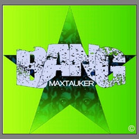 Bang - MaxTauKer by MaxTauker