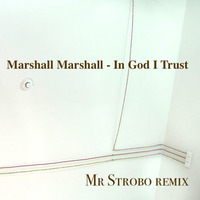 Marshall Marshall - In God I Trust (Mr Strobo Remix) by Mr Strøbø