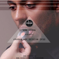 Vik Vixon presents Groovology Session EP33 by Vik Vixon