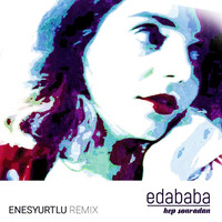 Eda Baba - Hep Sonradan (Enes Yurtlu Remix 2017) by Enes Yurtlu