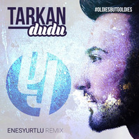 Tarkan - Dudu (Enes Yurtlu Remix 2017) by Enes Yurtlu