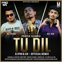 Pratik Kundu - Tu Dil (Official Remix) - DJ PRO & SN by DJ PRO & DJ SN
