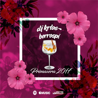 DJ Krlos Berrospi - Primavera 2017 by DJ Krlos Berrospi
