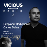 Exoplanet RadioShow - Episode 078 with Carlos Beltran @ Vicious Radio (21-07-17) by Exoplanet RadioShow