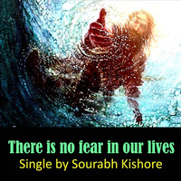 There Is No Fear In Our Lives: Christian Pop Rock Songs English [Pop Rock For Humanity] by Sourabh Kishore