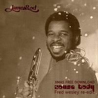 Fred Wisle-House Body (JAMES ROD Rework)(XMAS FREE DOWNLOAD) by JAMES ROD/GOLDEN SOUL RECORDS