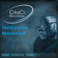 PODCAST SERIES #083 - Involuntary Movement by CitaCi Recordings