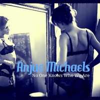 Anjae Michaels - No One Knows Who We Are by Anjae Michaels