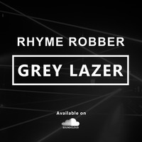 Grey Lazer - Rhyme Robber (Original Mix) 320kbps by RHYME ROBBER