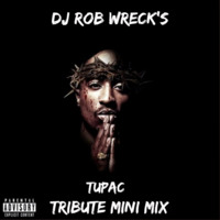 Dj Rob Wreck's - Tupac Tribute Mini Mix by DjRobWreck