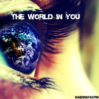 The World In You [Free Download] by Daedrafaction