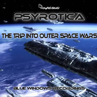 The Trip into Outer Space Wars ' New Tracks by Psyrotica ' by Beyond_Trance_