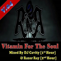 Vitamin For The Soul Vol.04 - Mixed By DJ Cavity [1st Hour] &amp; Razer Ray [2nd Hour] by Razer Ray