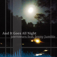 And It Goes All Night feat. Jenny Jumble by joerxworx