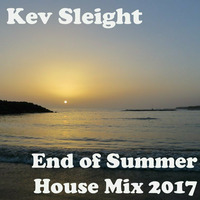 Kev Sleight - End of Summer House Mix 2017 by Kev Sleight