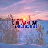 Bart B More - Chu Want Dat (Arthur Groth Edit 2K17) by Arthur Groth